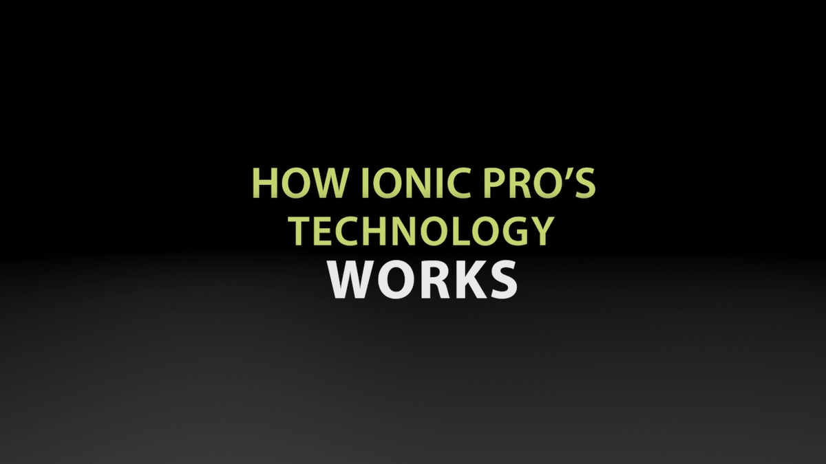 Load video: How Ionic Pro Technology Works